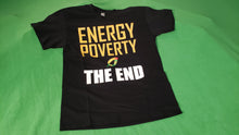 Load image into Gallery viewer, Energy Poverty The End T-Shirt